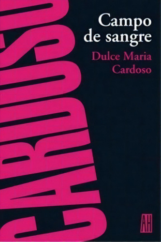 Campo De Sangre De Dulce Maria Cardoso, De Dulce Maria Cardoso. Editorial Adriana Hidalgo En Español