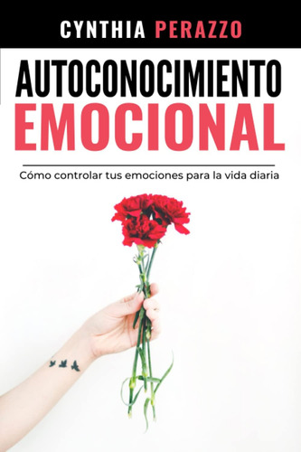 Libro: Autoconocimiento Emocional: Cómo Controlar Tus Emocio