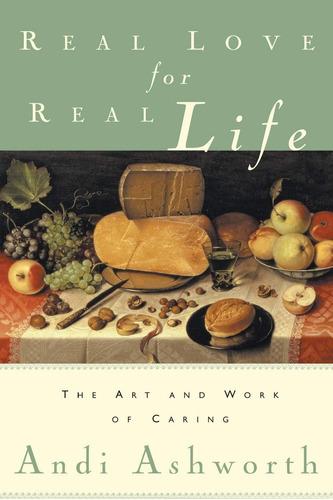 Libro:  Real Love For Real Life: The Art And Work Of Caring