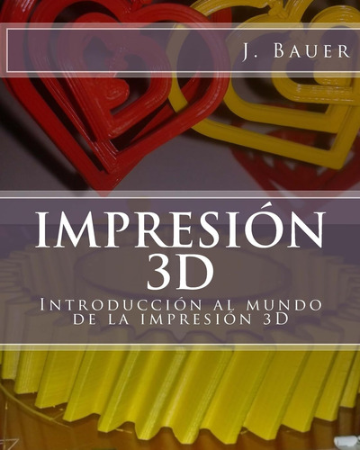 Libro: Impresión 3d: Introducción Al Mundo Impresión 3