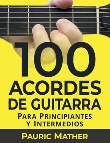 100 Acordes De Guitarra : Para Principiantes Y Intermedio...