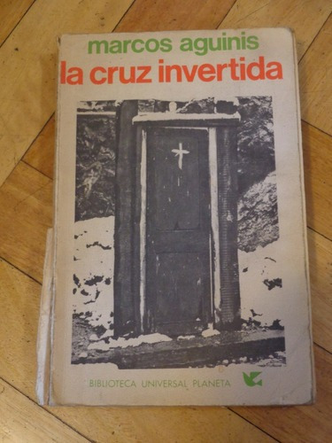 Marcos Aguinis: La Cruz Invertida. Planeta. 1970. Prime&-.