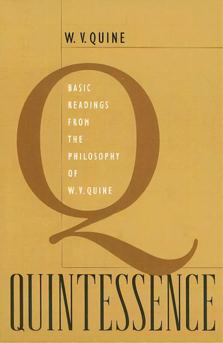 Quintessence : Basic Readings From The Philosophy Of W. V. Quine, De W. V. Quine. Editorial Harvard University Press, Tapa Blanda En Inglés