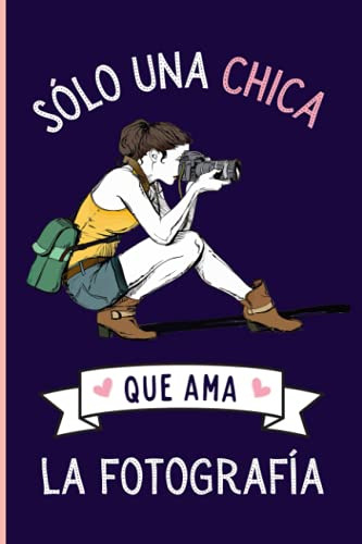 Solo Una Chica Que Ama La Fotografia: Cuaderno De Notas Dia