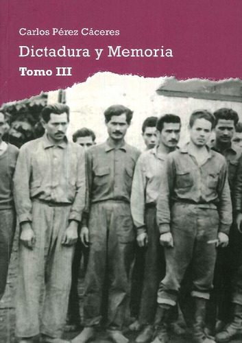 Libro Dictadura Y Memoria - Tomo Iii De Carlos Pérez Cáceres