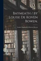 Comprar Libro Baymeath \u002F By Louise De Koven Bowen. - Louise Haddu...