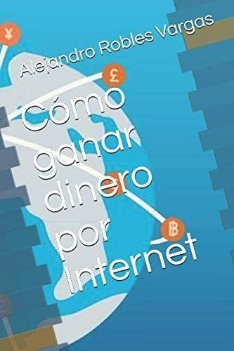 Libro: Cómo Ganar Dinero Por Internet (spanish Edition)&..