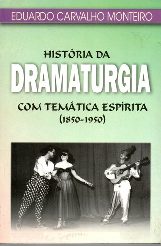 Livro História Da Dramaturgia Com Temática Espírita, Eduardo Carvalho Monteiro (Usado)