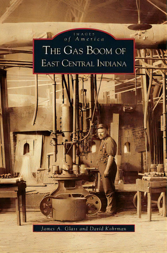 Gas Boom Of East Central Indiana, De Glass, James A.. Editorial Arcadia Lib Ed, Tapa Dura En Inglés