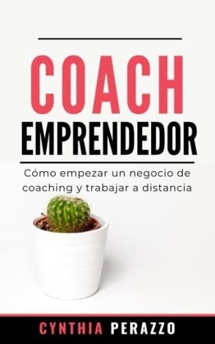 Libro: Coach Emprendedor: Cómo Empezar Un Negocio Coachin&..