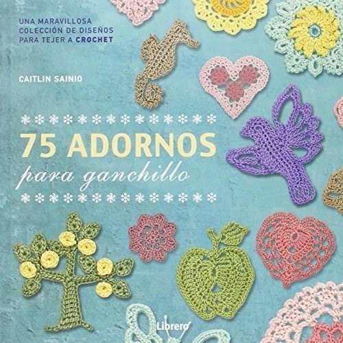 75 Adornos Para Ganchillo - Caitlin Sainio
