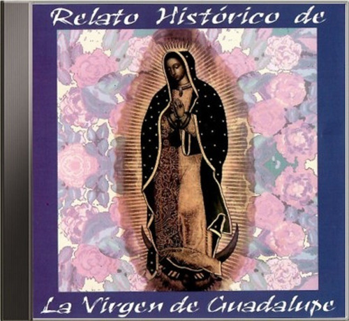 Relato Histórico De La Virgen De Guadalupe Cd