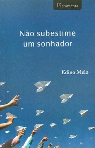 Não Subestime Um Sonhador - Edino Melo Os Sonhadores Vão Aonde Ninguém Nunca Foi. Jamais Substime Um Sonhador! Você Não Sabe Do Que Ele É Capaz, De Edino Melo. Editora Pão Diário Em Português