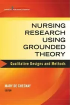 Comprar Nursing Research Using Grounded Theory : Qualitative Designs And Methods In Nursing, De Mary De Chesnay. Editorial Springer Publishing Co Inc, Tapa Blanda En Inglés