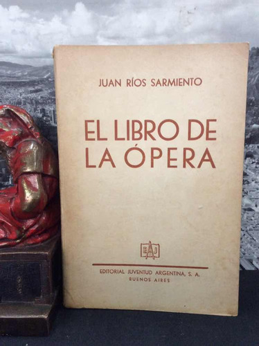 El Libro De La Opera - Juan Rios Sarmiento - Ed. Juventud