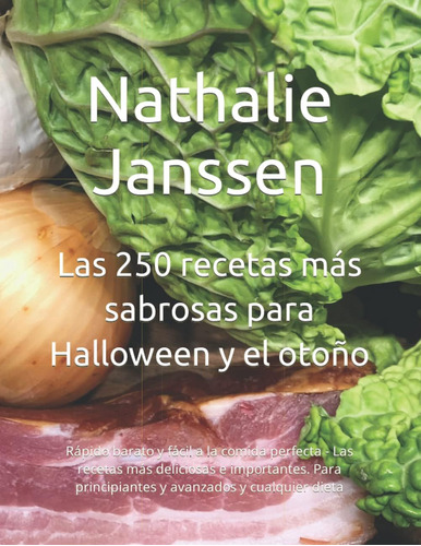 Libro: Las 250 Recetas Más Sabrosas Para Halloween Y El Otoñ