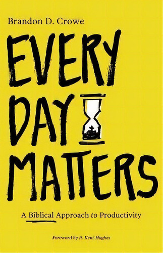 Every Day Matters : A Biblical Approach To Productivity, De Brandon D. Crowe. Editorial Faithlife Corporation, Tapa Blanda En Inglés
