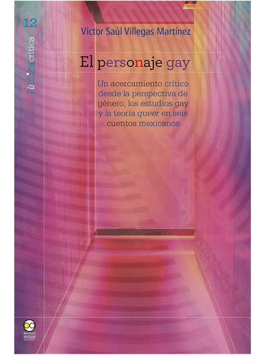 El Personaje Gay, De Villegas , Víctor Saúl. Editorial Bonilla Artigas Editores, Tapa Blanda En Español, 2018