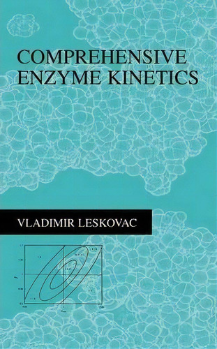 Comprehensive Enzyme Kinetics, De Vladimir Leskovac. Editorial Springer Verlag New York Inc, Tapa Blanda En Inglés