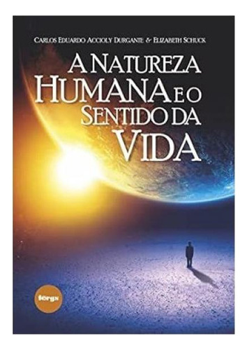 A Natureza Humana E O Sentido Da Vida, De Durgante, Carlos Eduardo A. / Schuck, Elizabeth. Editorial Fergs Federaçao Espirita Do Rio Grande Do Sul, Capa Mole, Edição 20160524 00:00:00 Em