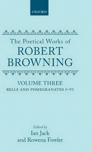 The Poetical Works Of Robert Browning: Volume Iii. Bells And Pomegranates I-vi, De Robert Browning. Editorial Oxford University Press, Tapa Dura En Inglés