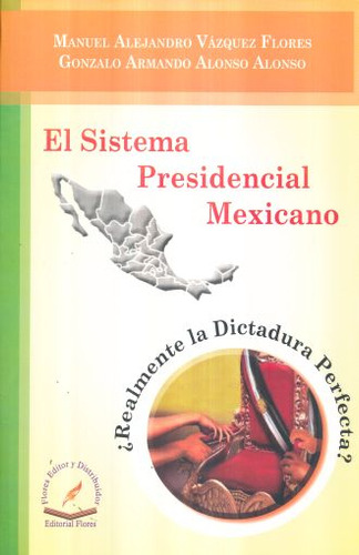 El Sistema Presidencial Mexicano, De Vazquez Flores, Manuel Alejandro. Editorial Flores Editor, Tapa Blanda, Edición 01 En Español, 2015