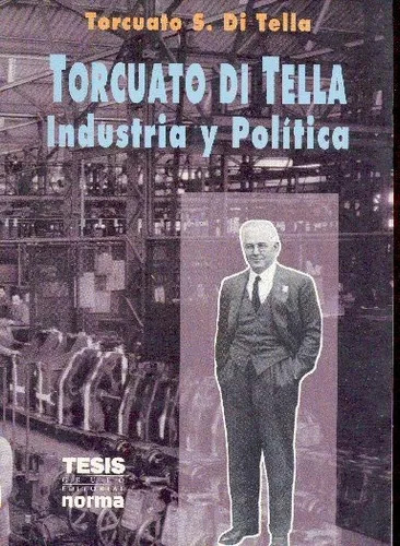 Torcuato S. Di Tella: Industria Y Política