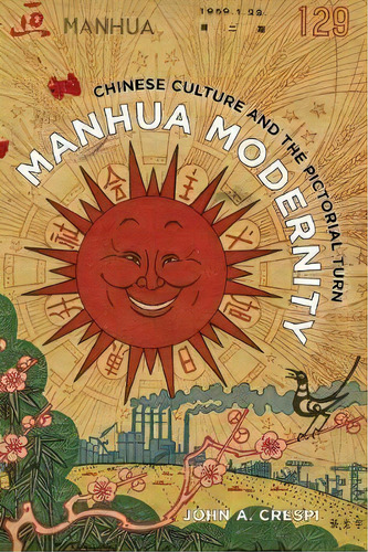 Manhua Modernity : Chinese Culture And The Pictorial Turn, De John A. Crespi. Editorial University Of California Press, Tapa Blanda En Inglés