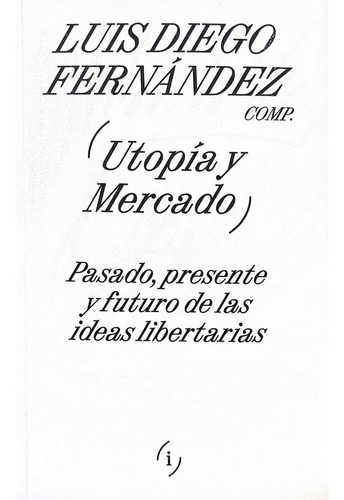 Utopía Y Mercado - Luis Diego Fernández