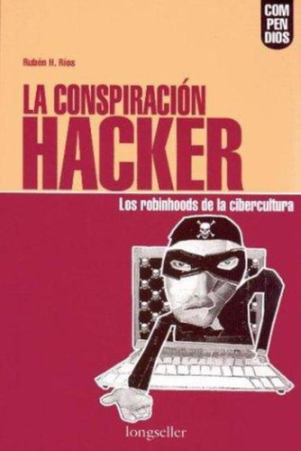 Conspiracion Hacker, La, De Rios, Ruben H.. Editorial Longseller, Tapa Tapa Blanda En Español