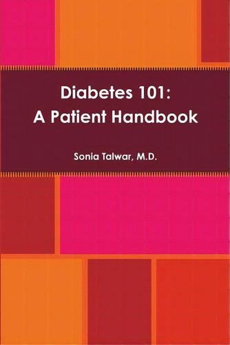 Diabetes 101: A Patient Handbook, De Talwar, Sonia., Vol. 1. Editorial Lightning Source Inc, Tapa Blanda En Inglés