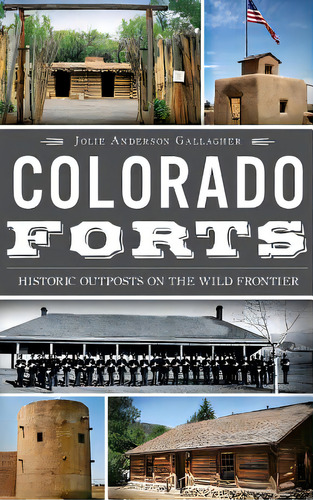 Colorado Forts: Historic Outposts On The Wild Frontier, De Gallagher, Jolie Anderson. Editorial History Pr, Tapa Dura En Inglés