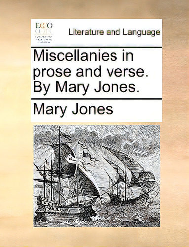 Miscellanies In Prose And Verse. By Mary Jones., De Jones, Mary., Vol. 1. Editorial Gale Ecco Print Ed, Tapa Blanda En Inglés