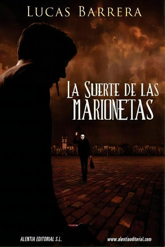 La Suerte De Las Marionetas, De Lucas Barrera. Editorial Createspace Independent Publishing Platform, Tapa Blanda En Español