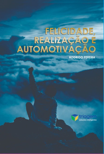 Felicidade, Realização E Automotivação, De Rodrigo Pereira. Série Não Aplicável, Vol. 1. Editora Clube De Autores, Capa Mole, Edição 1 Em Português, 2022