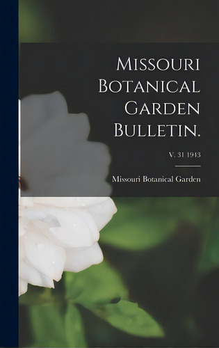 Missouri Botanical Garden Bulletin.; V. 31 1943, De Missouri Botanical Garden. Editorial Legare Street Pr, Tapa Dura En Inglés