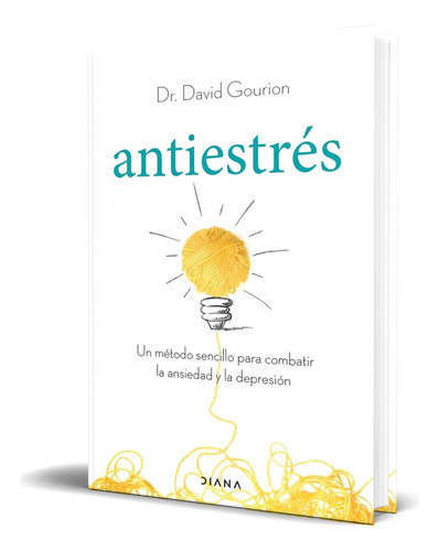 Libro Antiestrés [ Un Método Sencillo ] Original, De David Gourion. Diana Editorial, Tapa Blanda En Español, 2023