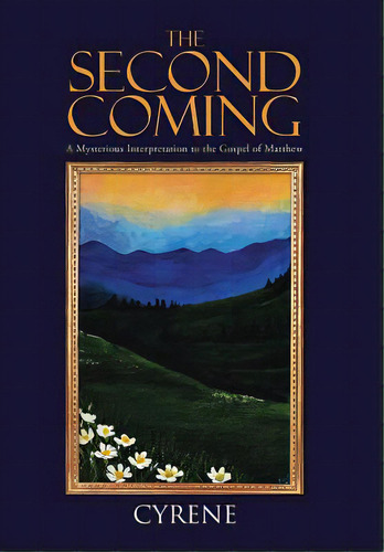 The Second Coming: A Mysterious Interpretation To The Gospel Of Matthew, De Cyrene. Editorial Authorhouse, Tapa Dura En Inglés
