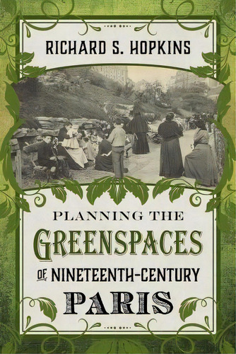 Planning The Greenspaces Of Nineteenth-century Paris, De Richard S Hopkins. Editorial Lsu Press, Tapa Dura En Inglés