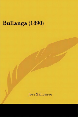 Bullanga (1890), De Jose Zahonero. Editorial Kessinger Publishing, Tapa Blanda En Español