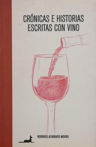 Cronicas E Historias Escritas Con Vino - Alvarado Rodrigo