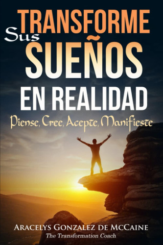 Libro: Transforme Sus Sueños En Realidad: Piense, Cree, Acep