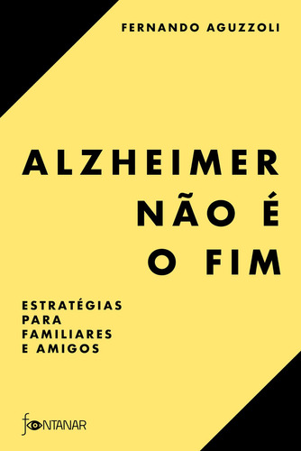 Alzheimer Não É O Fim, De Fernando Aguzzoli. Editora Fontanar, Capa Mole Em Português, 2020