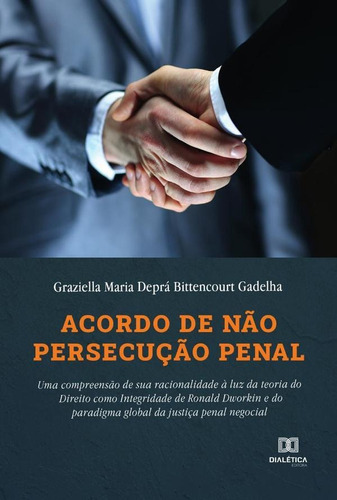 Acordo De Não Persecução Penal, De Graziella Maria Deprá Bittencourt Gadelh. Editorial Dialética, Tapa Blanda En Portugués, 2023