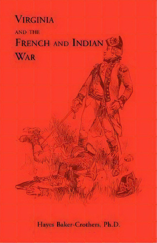 Virginia And The French And Indian War, De Hayes Baker-crothers Ph D. Editorial Heritage Books, Tapa Blanda En Inglés