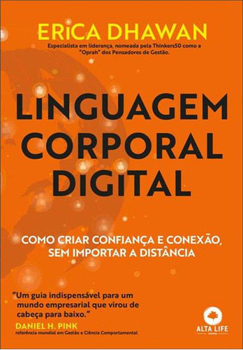 Linguagem Corporal Digital: Como Criar Confiança E Conexao, Sem Importar A Distância - 1ªed.(2023), De Erica Dhawan. Editora Alta Life Books, Capa Mole, Edição 1 Em Português, 2023