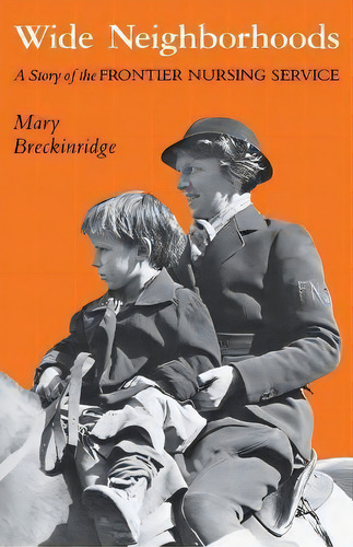 Wide Neighborhoods : A Story Of The Frontier Nursing Service, De Mary Breckinridge. Editorial The University Press Of Kentucky, Tapa Blanda En Inglés