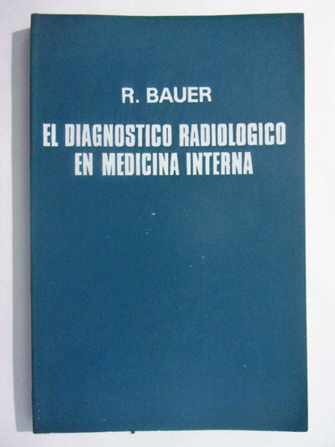 Diagnostico Radiologico En Medicina Interna - R. Bauer