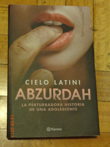 Cielo Latini. Abzurdah. Perturbadora Historia De Adolescente