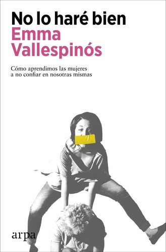 No Lo Hare Bien, De Vallespinos,emma. Editorial Arpa Editores, Tapa Blanda En Español